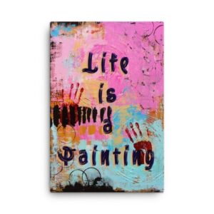 Life is a painting, abstract canvas art, colorful wall art, paint your life, inspirational canvas art, colorful wall decor, wall art quotes, wall painting, framed wall art, life paint, large canvas art